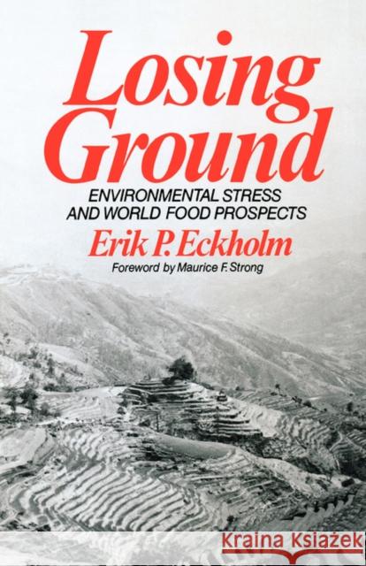 Losing Ground: Environmental Stress and World Food Prospects Eckholm, Erik P. 9780393091670 W. W. Norton & Company