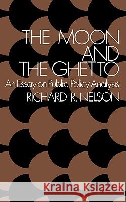 The Moon and the Ghetto: An Essay on Public Policy Analysis Richard R. Nelson 9780393091731 W. W. Norton & Company