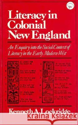 Literacy in Colonial New England an Enquiry Into the Social Context of Literacy in the Early Modern West Kenneth A. Lockridge 9780393092639