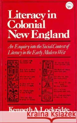 Literacy in Colonial New England an Enquiry Into the Social Context of Literacy in the Early Modern West Kenneth A. Lockridge 9780393092639 W. W. Norton & Company