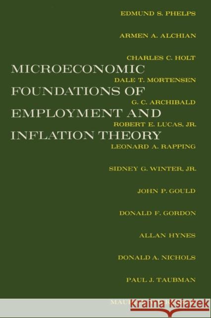 The Microeconomic Foundations of Employment and Inflation Theory Edmund S. Phelps G. C. Archibald Armen A. Alchian 9780393093261 W. W. Norton & Company