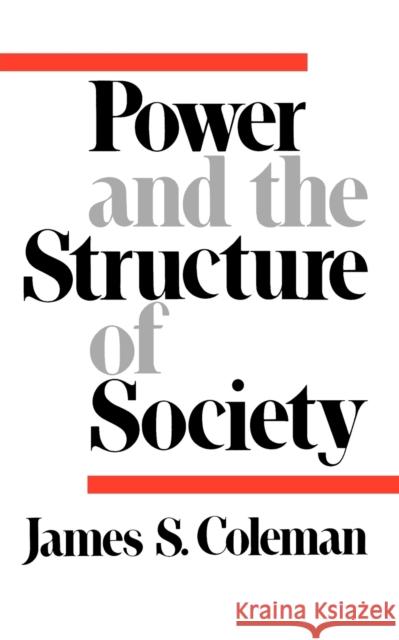 Power and the Structure of Society James Samuel Coleman 9780393093278