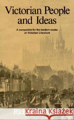 Victorian People and Ideas: A Companion for the Modern Reader of Victorian Literature Richard Daniel Altick 9780393093766