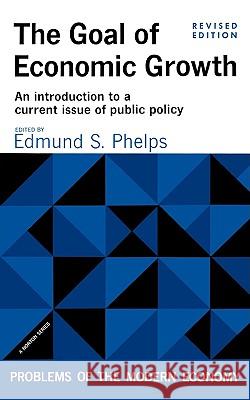 The Goal of Economic Growth, Revised Edition Phelps, Edmund S. 9780393098389