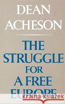 The Struggle for a Free Europe Dean Acheson 9780393099836