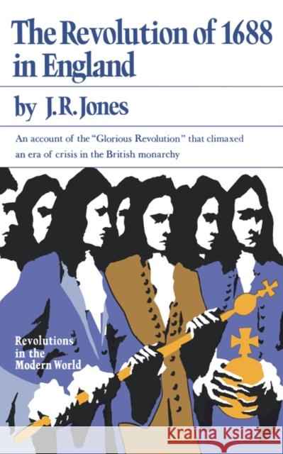 The Revolution of 1688 in England J. R. Jones James R. Jones 9780393099980 W. W. Norton & Company