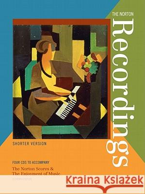 The Norton Recordings: Shorter Version: Four CDs to accompany The Norton Scores & The Enjoyment of Music, Eleventh Edition Kristine Forney (California State University, Long Beach) 9780393118377