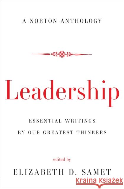 Leadership: Essential Writings by Our Greatest Thinkers Samet, Elizabeth D. 9780393239690 W. W. Norton & Company