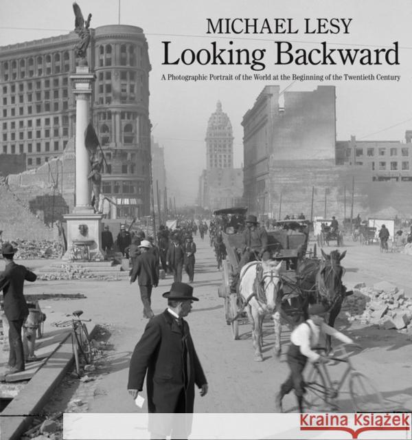 Looking Backward: A Photographic Portrait of the World at the Beginning of the Twentieth Century Lesy, Michael 9780393239737 John Wiley & Sons