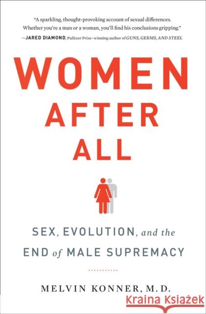 Women After All: Sex, Evolution, and the End of Male Supremacy Melvin Konner 9780393239966