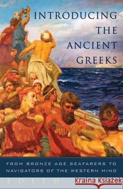 Introducing the Ancient Greeks: From Bronze Age Seafarers to Navigators of the Western Mind Hall, Edith 9780393239980 W. W. Norton & Company