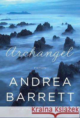 Archangel : Fiction Andrea Barrett 9780393240009