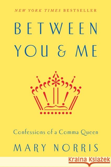 Between You & Me: Confessions of a Comma Queen Mary Norris 9780393240184