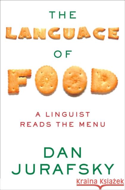 The Language of Food: A Linguist Reads the Menu Jurafsky, Dan 9780393240832 WW Norton & Co