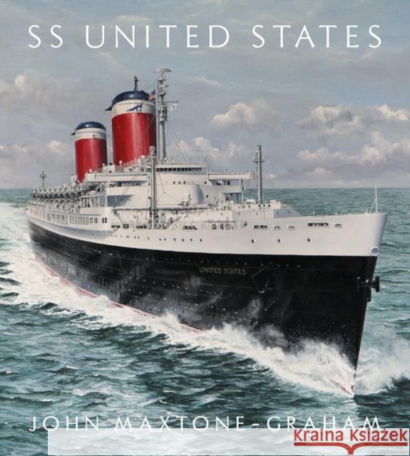 SS United States: Red, White, and Blue Riband, Forever John Maxtone-Graham 9780393241709 W. W. Norton & Company