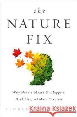 The Nature Fix: Why Nature Makes Us Happier, Healthier, and More Creative Williams, Florence 9780393242713