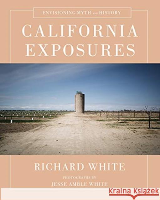 California Exposures: Envisioning Myth and History Richard White 9780393243062