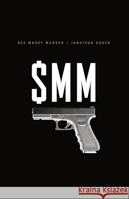 Sex Money Murder: A Story of Crack, Blood, and Betrayal Jonathan Green 9780393244489 W. W. Norton & Company