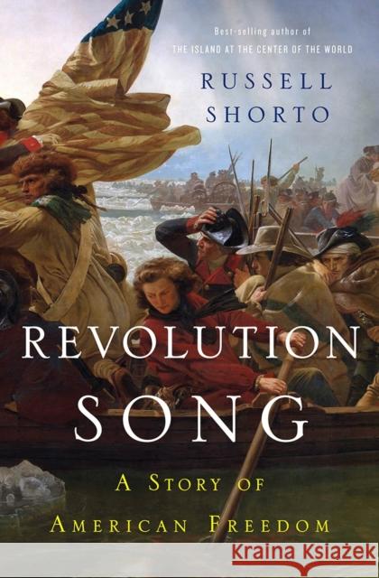 Revolution Song: A Story of American Freedom Russell Shorto 9780393245547 W. W. Norton & Company