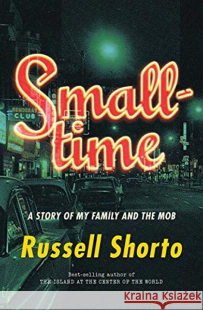 Smalltime: A Story of My Family and the Mob Russell Shorto 9780393245585 W. W. Norton & Company