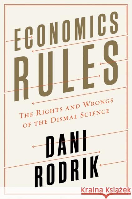 Economics Rules: The Rights and Wrongs of the Dismal Science Rodrik, Dani 9780393246414