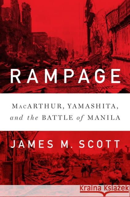 Rampage: Macarthur, Yamashita, and the Battle of Manila James M. Scott 9780393246940 W. W. Norton & Company