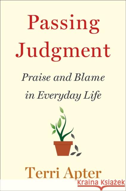 Passing Judgment: Praise and Blame in Everyday Life Terri Apter 9780393247855 W. W. Norton & Company