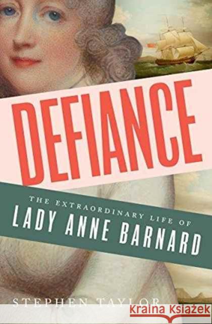 Defiance: The Extraordinary Life of Lady Anne Barnard Stephen Taylor 9780393248173
