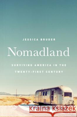 Nomadland: Surviving America in the Twenty-First Century Bruder, Jessica 9780393249316 W. W. Norton & Company