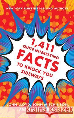 1,411 Quite Interesting Facts to Knock You Sideways John Lloyd John Mitchinson James Harkin 9780393249873