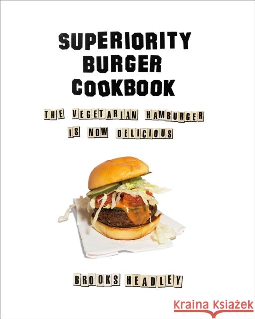 Superiority Burger Cookbook: The Vegetarian Hamburger Is Now Delicious Brooks Headley 9780393253986