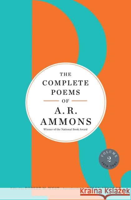 The Complete Poems of A. R. Ammons: Volume 2 1978-2005 A. R. Ammons Robert M. West Helen Vendler 9780393254891 W. W. Norton & Company