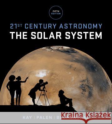 21st Century Astronomy: The Solar System Kay, Laura; Palen, .; Blumenthal, . 9780393265118