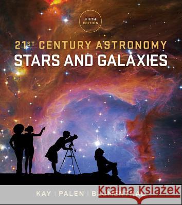 21st Century Astronomy: Stars and Galaxies Kay, Laura; Palen, .; Blumenthal, . 9780393265125