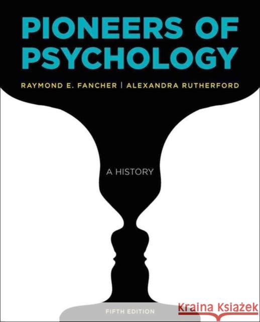 Pioneers of Psychology Raymond E. Fancher Alexandra Rutherford 9780393283549 WW Norton & Co