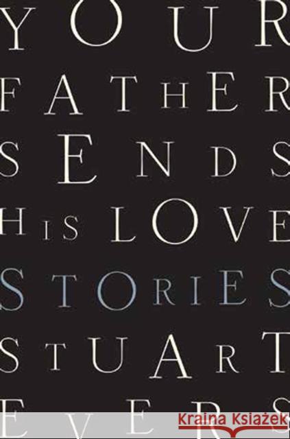 Your Father Sends His Love: Stories Stuart Evers 9780393285161