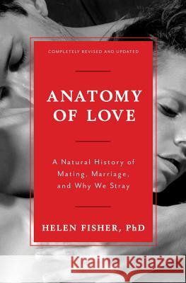 Anatomy of Love: A Natural History of Mating, Marriage, and Why We Stray Helen Fisher 9780393285222 W. W. Norton & Company