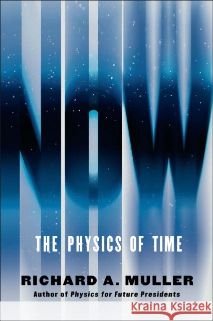 Now: The Physics of Time Richard A. Muller 9780393285239 W. W. Norton & Company