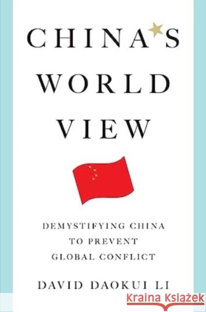 China's World View: Demystifying China to Prevent Global Conflict David Daokui Li 9780393292398 