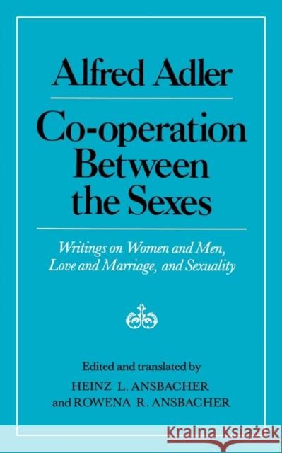 Cooperation Between the Sexes: Writings on Women and Men, Love and Marriage, and Sexuality Adler, Alfred 9780393300192 W. W. Norton & Company
