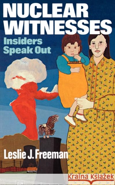 Nuclear Witnesses: Insiders Speak Out Freeman, Leslie J. 9780393300338