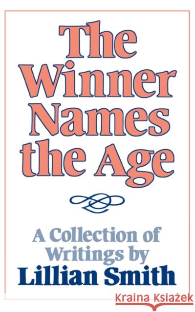 The Winner Names the Age: A Collection of Writings by Lillian Smith Lilian Smith Lillian Smith Michelle Cliff 9780393300444 W. W. Norton & Company