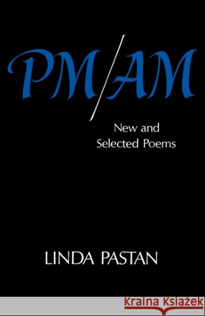 PM/Am: New and Selected Poems Pastan, Linda 9780393300550 John Wiley & Sons