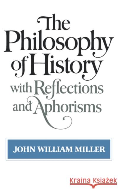 The Philosophy of History: With Reflections and Aphorisms John William Miller 9780393300604 W. W. Norton & Company