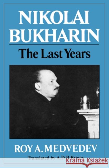 Nikolai Bukharin: The Last Years Medvedev, Roy Aleksandrovich 9780393301106