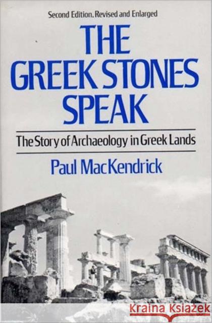 Greek Stones Speak: The Story of Archaeology in Greek Lands (Second Edition, Revised and En) Mackendrick, Paul Lachlan 9780393301113 W. W. Norton & Company