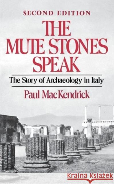 The Mute Stones Speak: The Story of Archaeology in Italy Mackendrick, Paul 9780393301199 W. W. Norton & Company
