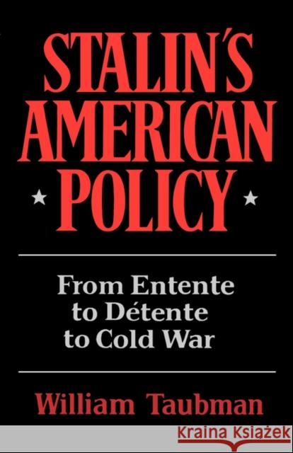 Stalin's American Policy: From Entente to Detente to Cold War Taubman, William 9780393301304
