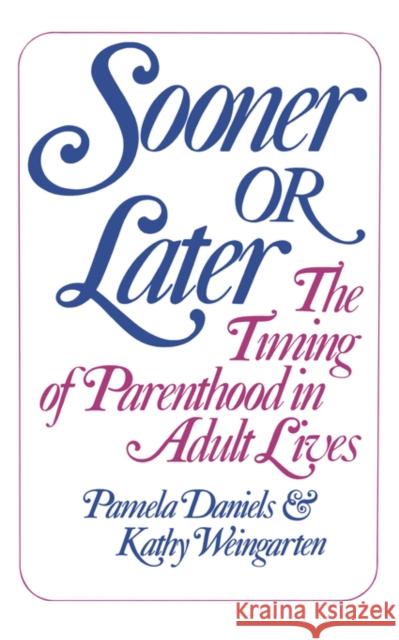 Sooner or Later: The Timing of Parenthood in Adult Lives Kathy Weingarten Pamela Daniels 9780393301328 R.S. Means Company