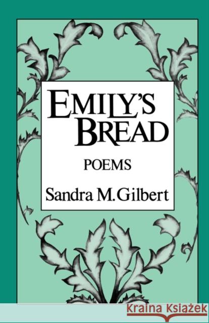 Emily's Bread: Poems Gilbert, Sandra M. 9780393301502 W. W. Norton & Company